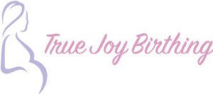 True Joy Birthing: Supporting Families Through the Beauty of Natural Birth